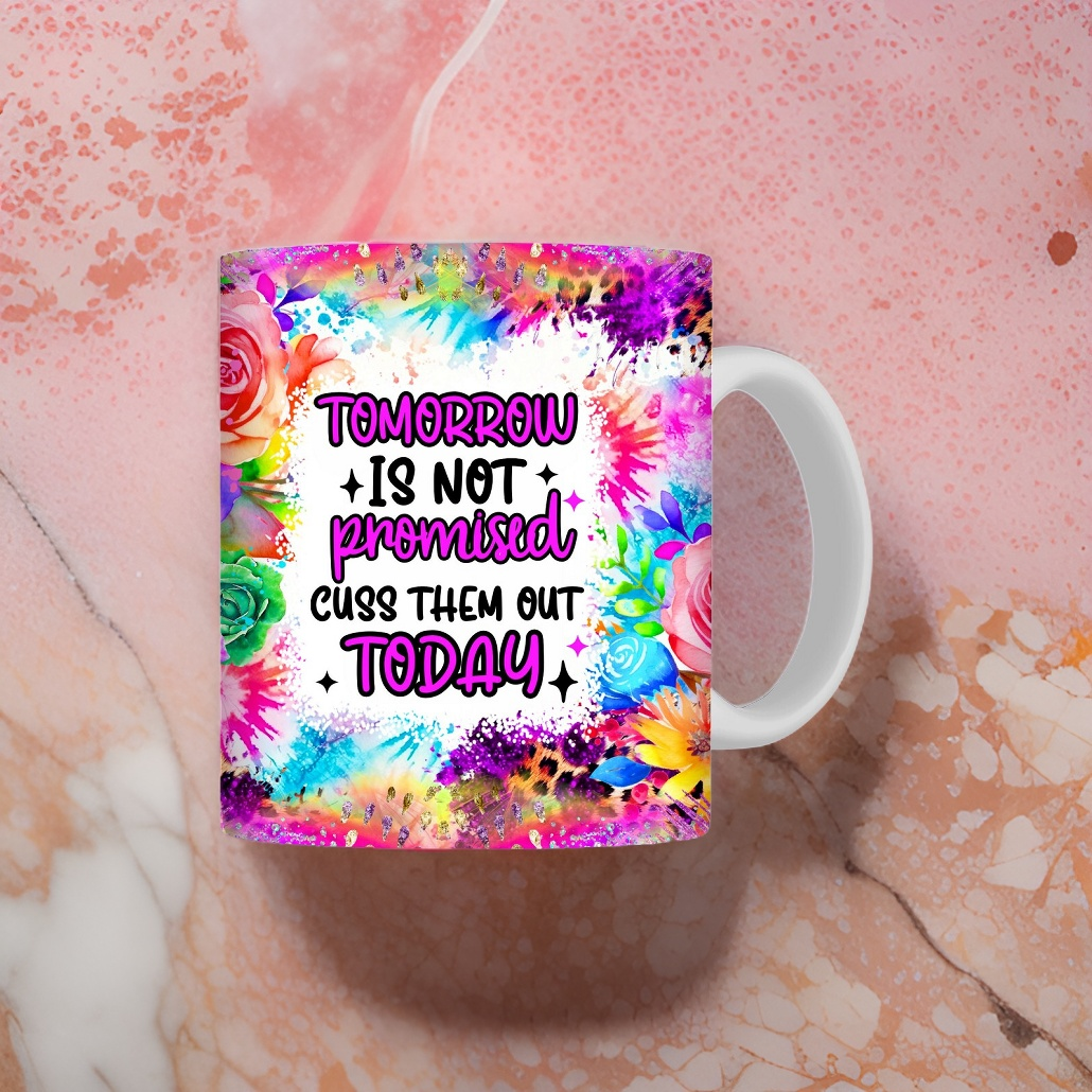 Tomorrow Is Not Promised Cuss Them Today 11oz Coffee Mug